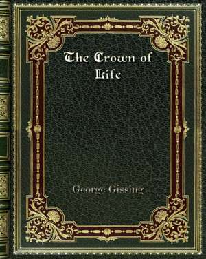 The Crown of Life de George Gissing