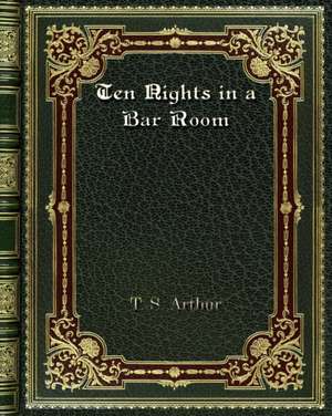 Ten Nights in a Bar Room de T. S. Arthur