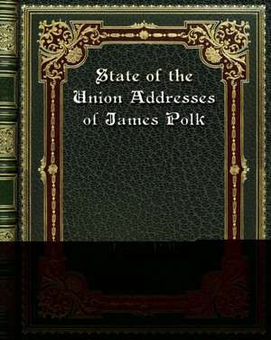 State of the Union Addresses of James Polk de James Polk