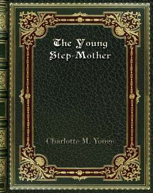 The Young Step-Mother de Charlotte M. Yonge