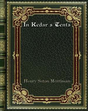 In Kedar's Tents de Henry Seton Merriman