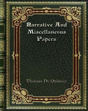 Narrative And Miscellaneous Papers de Thomas De Quincey