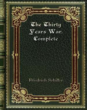 The Thirty Years War. Complete de Friedrich Schiller