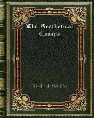 The Aesthetical Essays de Friedrich Schiller