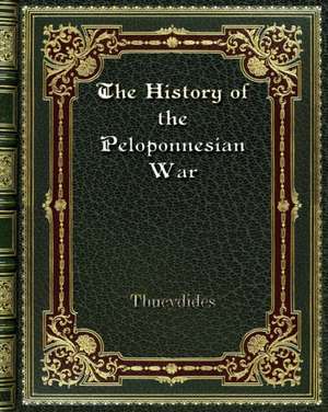 The History of the Peloponnesian War de Thucydides