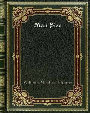 Man Size de William Macleod Raine
