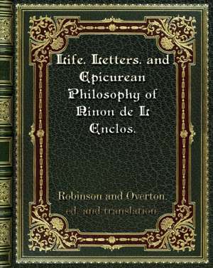 Life. Letters. and Epicurean Philosophy of Ninon de L Enclos. de Overton. Ed.