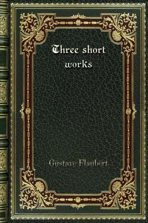 Three short works de Gustave Flaubert