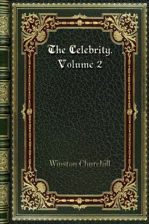 The Celebrity. Volume 2 de Winston Churchill