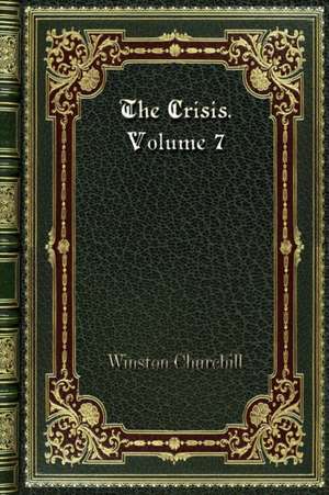 The Crisis. Volume 7 de Winston Churchill