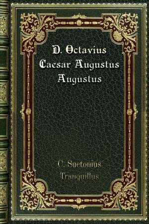 D. Octavius Caesar Augustus Augustus de C. Suetonius Tranquillus