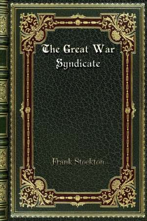 The Great War Syndicate de Frank Stockton