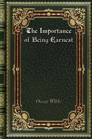 The Importance of Being Earnest de Oscar Wilde