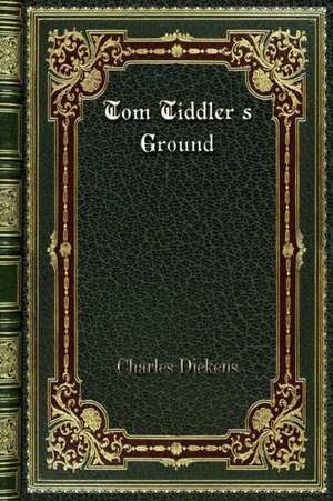 Tom Tiddler's Ground de Charles Dickens