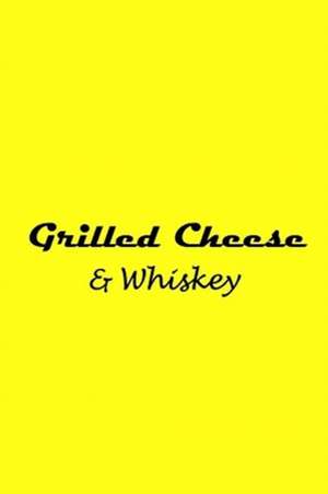 Grilled Cheese and Whiskey de Brendan de Lucia