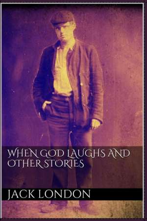 When God Laughs and Other Stories de Jack London