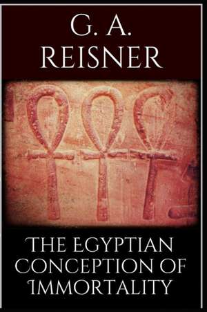 The Egyptian Conception of Immortality de George Andrew Reisner