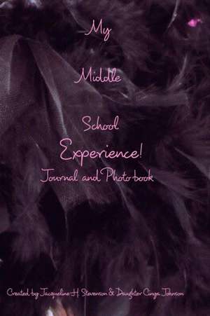 My Middle School Experience Journal de Jacqueline H Stevenson