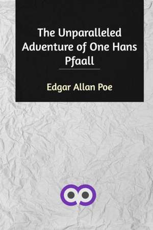 The Unparalleled Adventure of One Hans Pfaall de Edgar Allan Poe