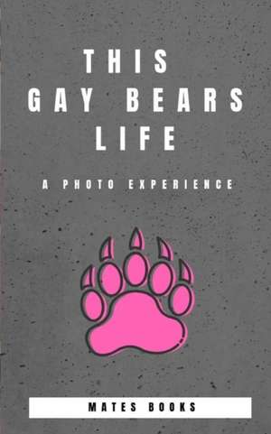 This Gay Bears Life de Mates Books