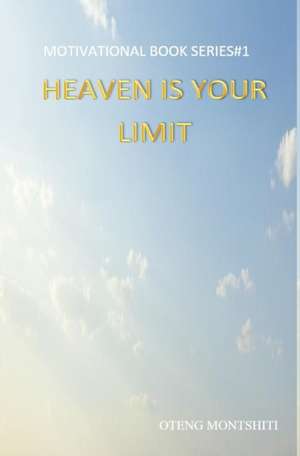 Heaven is your limit de Oteng Montshiti