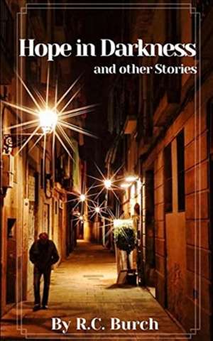 Hope in Darkness and other Stories de R. C. Burch