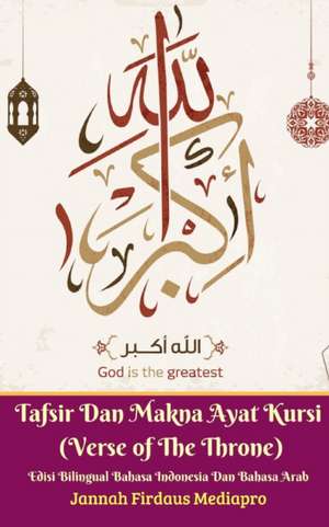 Tafsir Dan Makna Ayat Kursi (Verse of The Throne) Edisi Bilingual Bahasa Indonesia Dan Bahasa Arab Standar Version de Jannah Firdaus Mediapro