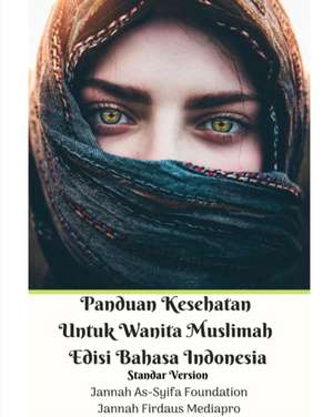 Panduan Kesehatan Untuk Wanita Muslimah Edisi Bahasa Indonesia Standar Version de Jannah Firdaus Mediapro