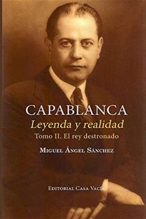 Capablanca. Leyenda y realidad (Tomo II) de Miguel Angel Sánchez