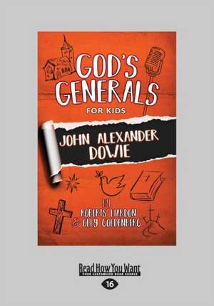 God's Generals for Kids: John Alexander Dowie (Large Print 16pt) de Roberts Liardon