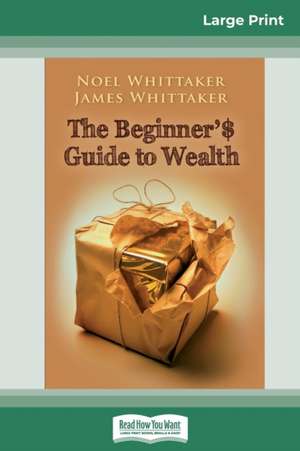 The Beginner's Guide to Wealth (16pt Large Print Edition) de James Whittaker