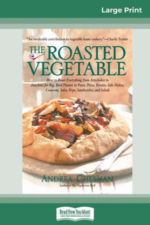 The Roasted Vegetable (16pt Large Print Edition) de Andrea Chesman