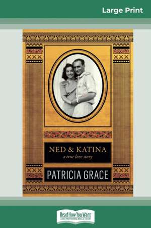 Ned and Katina (16pt Large Print Edition) de Patricia Grace