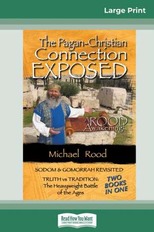 The Pagan-Christian Connection Exposed (16pt Large Print Edition) de Michael Rood