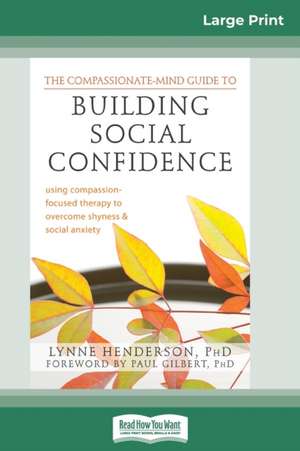 The Compassionate-Mind Guide to Building Social Confidence de Lynne Henderson