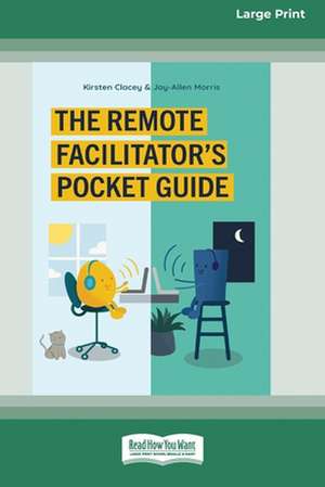 The Remote Facilitator's Pocket Guide (16pt Large Print Edition) de Kirsten Clacey