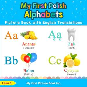 My First Polish Alphabets Picture Book with English Translations de Lena S.