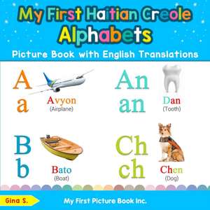 My First Haitian Creole Alphabets Picture Book with English Translations de Gina S.