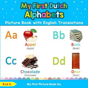 My First Dutch Alphabets Picture Book with English Translations de Eva S.