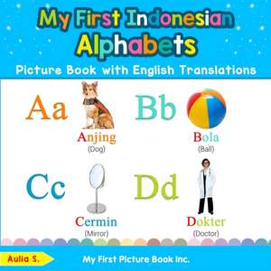 My First Indonesian Alphabets Picture Book with English Translations de Aulia S.