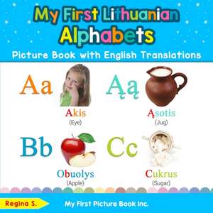 My First Lithuanian Alphabets Picture Book with English Translations de Regina S