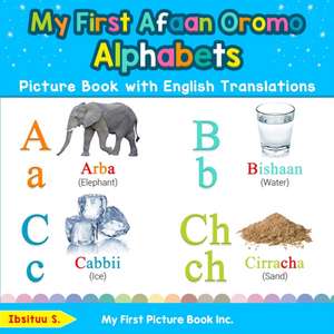 My First Afaan Oromo Alphabets Picture Book with English Translations de Ibsituu S.