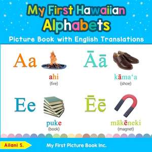 My First Hawaiian Alphabets Picture Book with English Translations de Ailani S