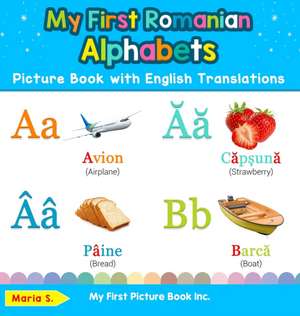 My First Romanian Alphabets Picture Book with English Translations de Maria S.