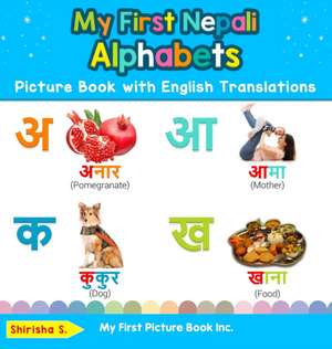 My First Nepali Alphabets Picture Book with English Translations de Shirisha S.