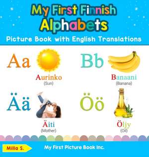 My First Finnish Alphabets Picture Book with English Translations de Milla S.