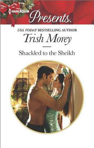 Shackled to the Sheikh de Trish Morey