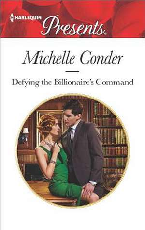 Defying the Billionaire's Command de Michelle Conder