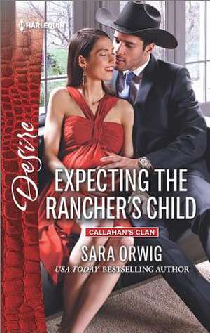 Expecting the Rancher's Child de Sara Orwig