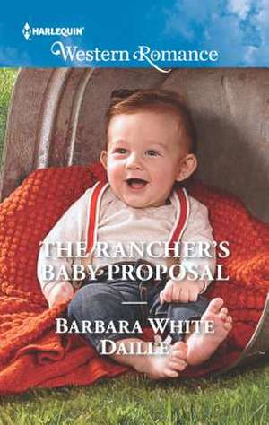 The Rancher's Baby Proposal de Barbara White Daille